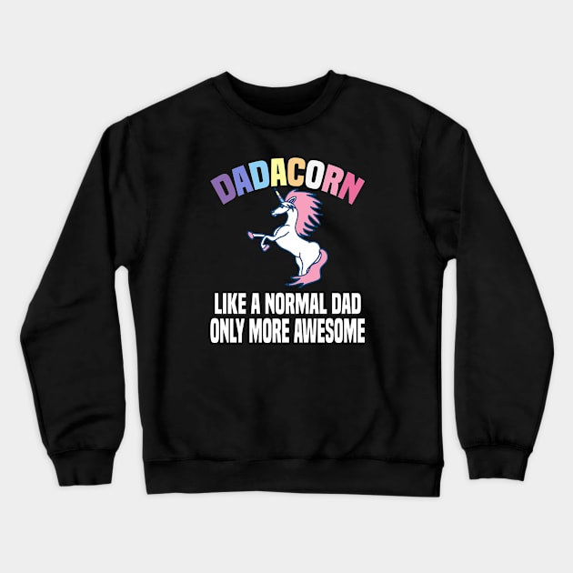 Dadacorn Like A Normal Dad Only More Awesome Crewneck Sweatshirt by Dhme